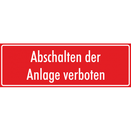 Schilder "Abschalten der Anlage verboten" (rot)
