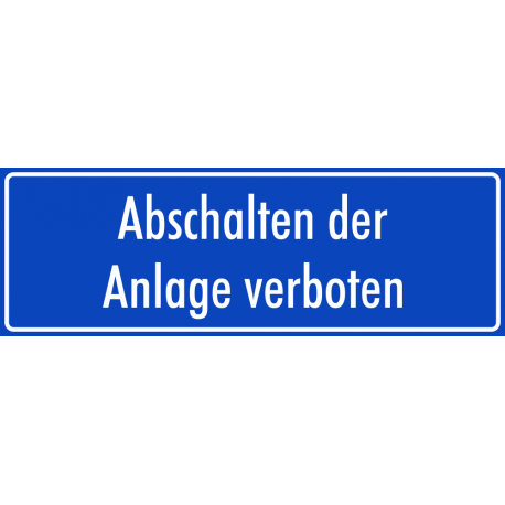 Schilder "Abschalten der Anlage verboten" (blau)