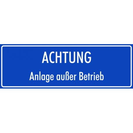 Schilder "Achtung Anlage außer Betrieb" (blau)