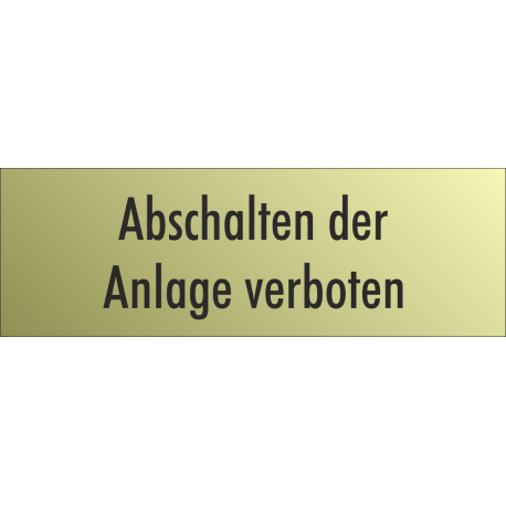 Schilder "Abschalten der Anlage verboten" (gold look)