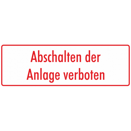 Schilder "Abschalten der Anlage verboten" (weiß - rot)