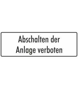 Aufkleber "Abschalten der Anlage verboten" (weiß)