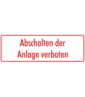 Aufkleber "Abschalten der Anlage verboten" (weiß - rot)