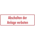 Aufkleber 'Abschalten der Anlage verboten' (weiß - rot)