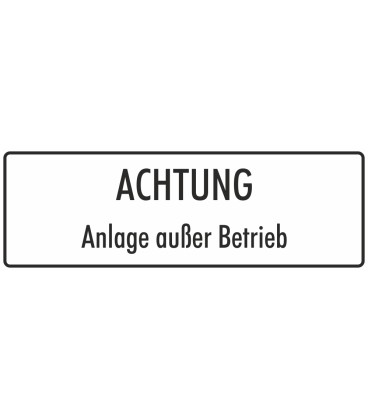 Schilder "Achtung Anlage außer Betrieb" (weiß)