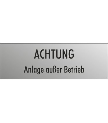 Schilder "Achtung Anlage außer Betrieb" (edelstahl)