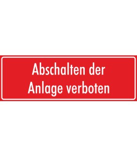 Schilder "Abschalten der Anlage verboten" (rot)