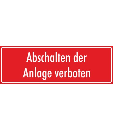 Schilder "Abschalten der Anlage verboten" (rot)