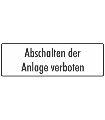 Schilder "Abschalten der Anlage verboten" (weiß)
