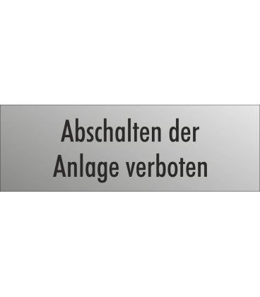 Schilder "Abschalten der Anlage verboten" (edelstahl)
